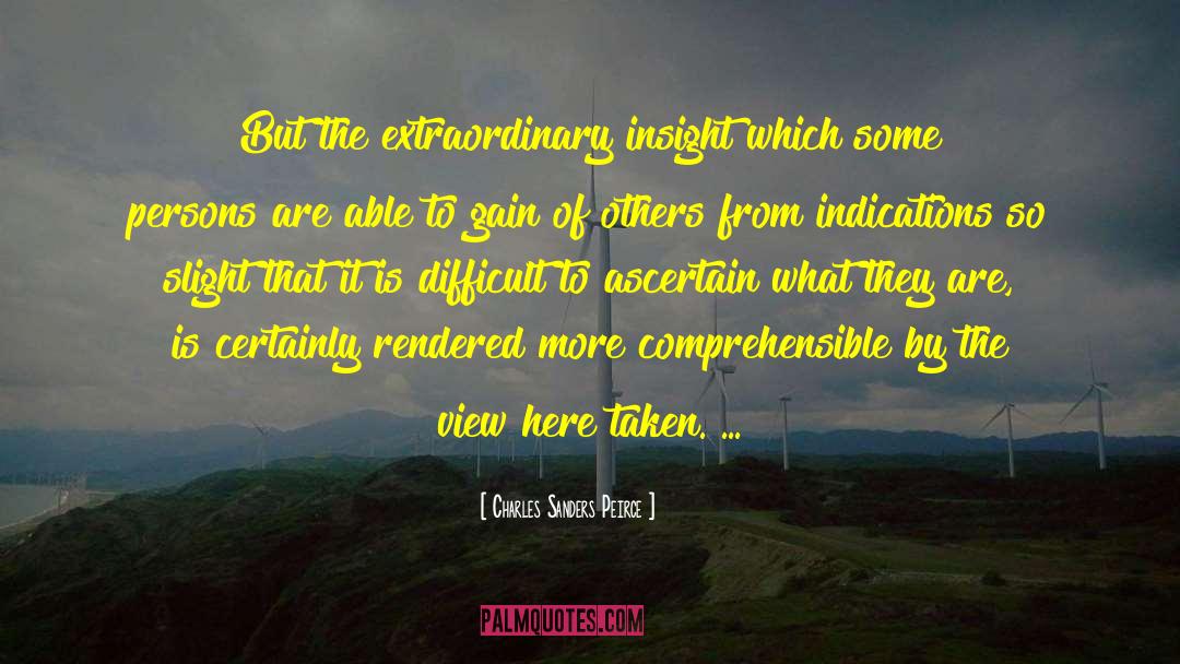 Charles Sanders Peirce Quotes: But the extraordinary insight which