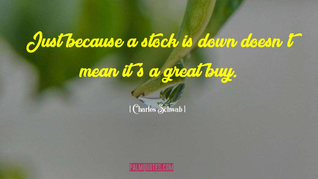 Charles Schwab Quotes: Just because a stock is