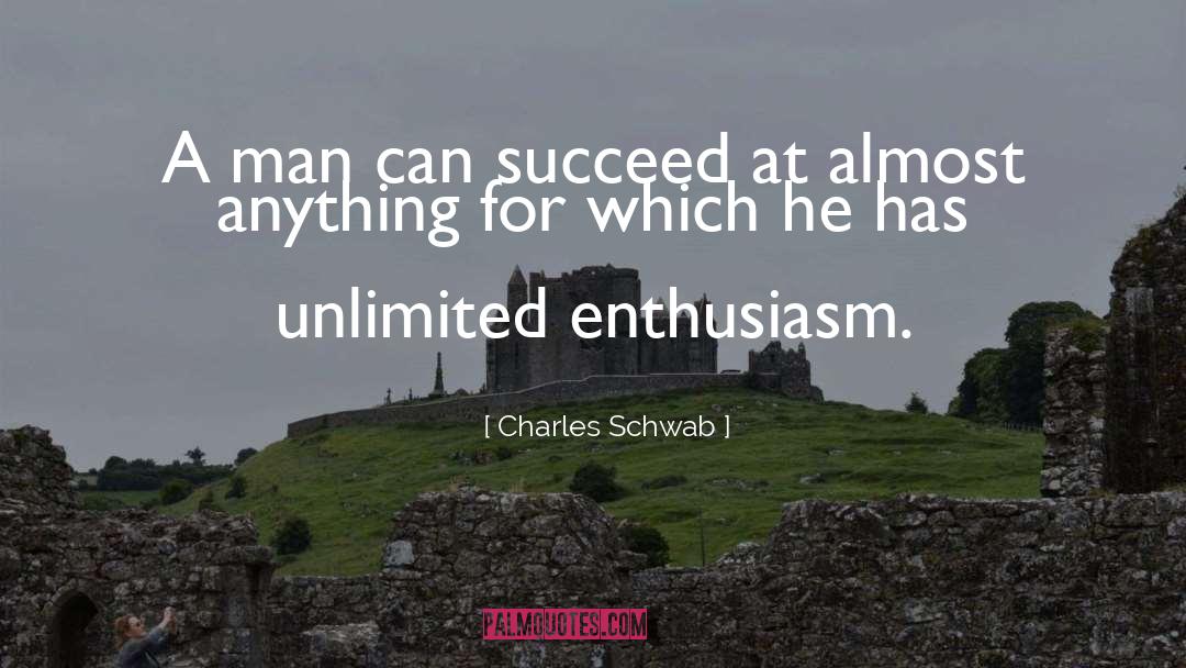 Charles Schwab Quotes: A man can succeed at