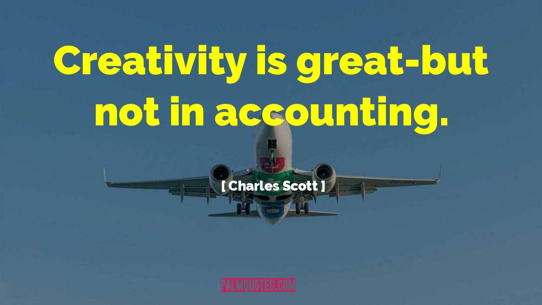Charles Scott Quotes: Creativity is great-but not in