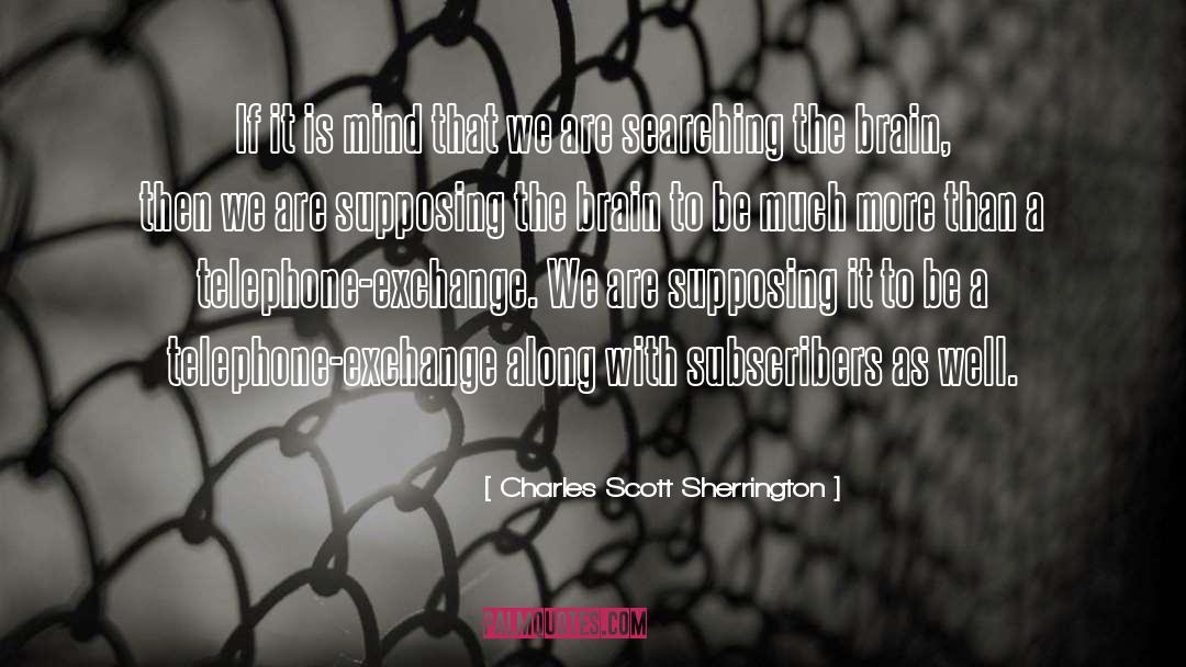 Charles Scott Sherrington Quotes: If it is mind that