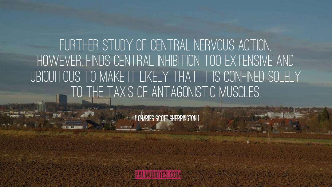 Charles Scott Sherrington Quotes: Further study of central nervous