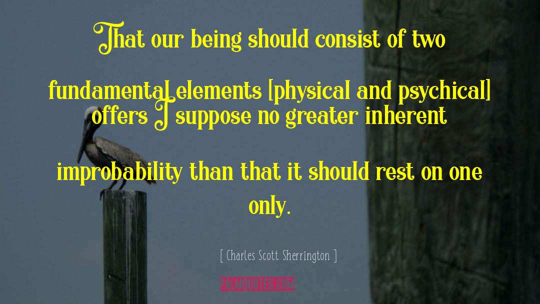Charles Scott Sherrington Quotes: That our being should consist