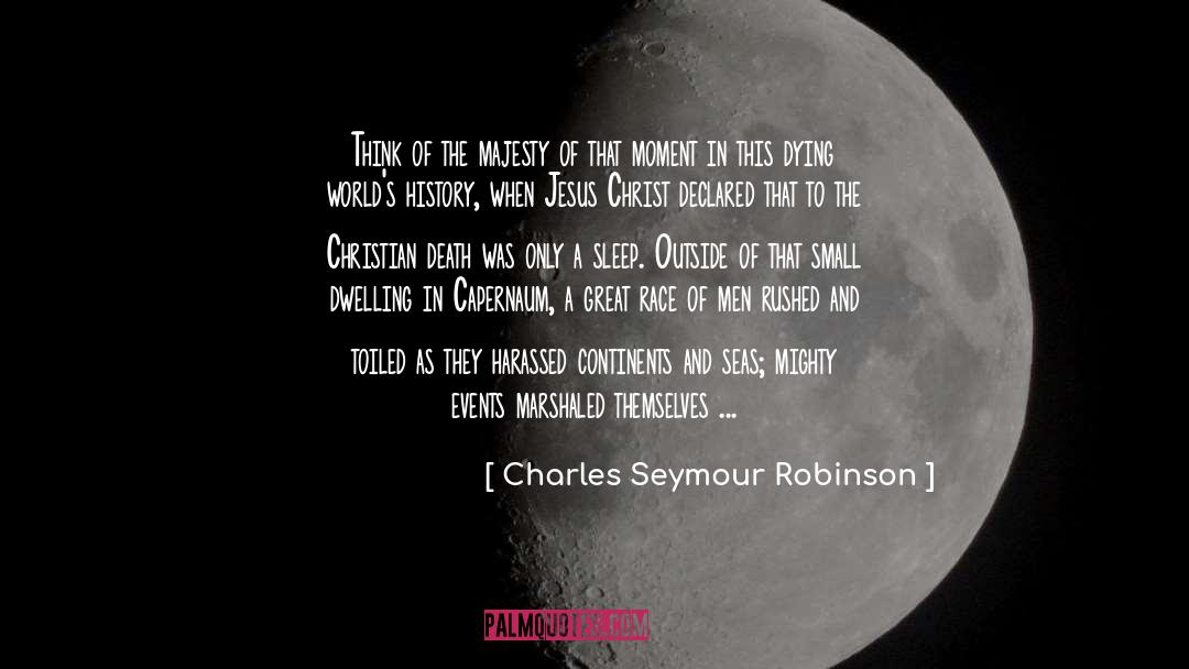 Charles Seymour Robinson Quotes: Think of the majesty of