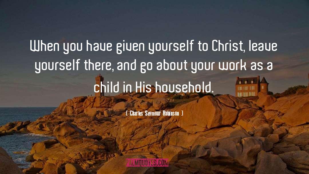 Charles Seymour Robinson Quotes: When you have given yourself