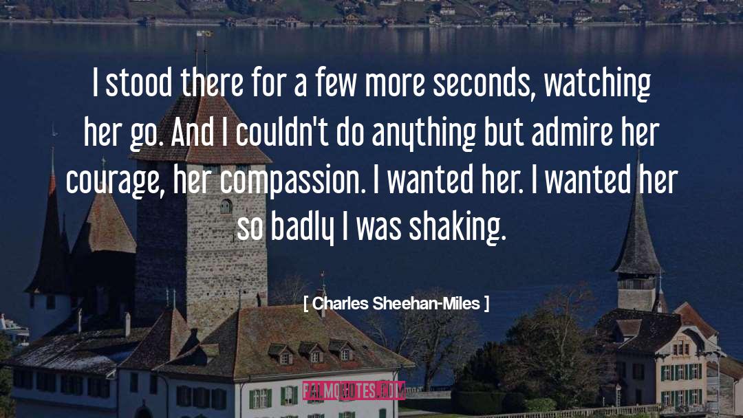 Charles Sheehan-Miles Quotes: I stood there for a