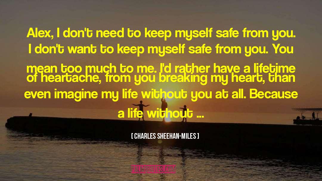 Charles Sheehan-Miles Quotes: Alex, I don't need to
