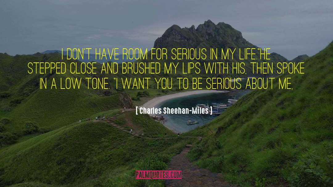 Charles Sheehan-Miles Quotes: I don't have room for