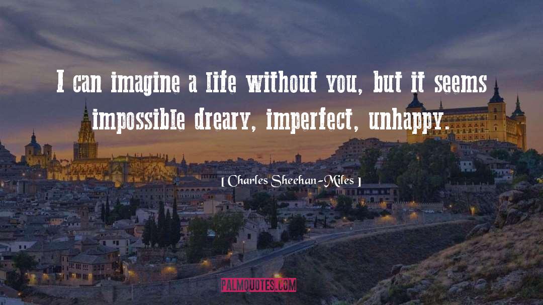 Charles Sheehan-Miles Quotes: I can imagine a life