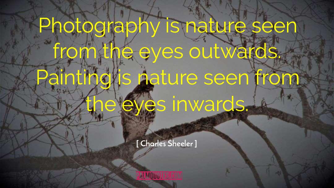 Charles Sheeler Quotes: Photography is nature seen from