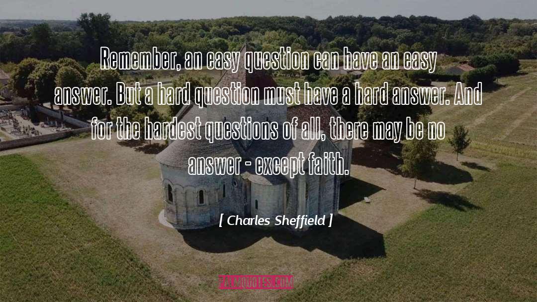 Charles Sheffield Quotes: Remember, an easy question can