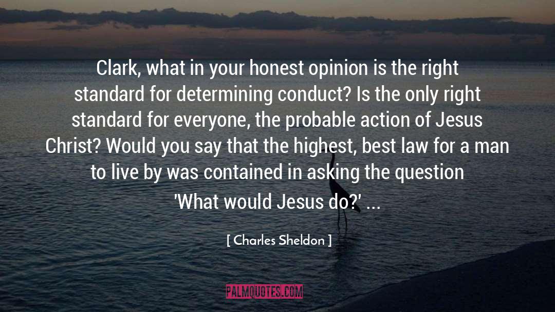Charles Sheldon Quotes: Clark, what in your honest