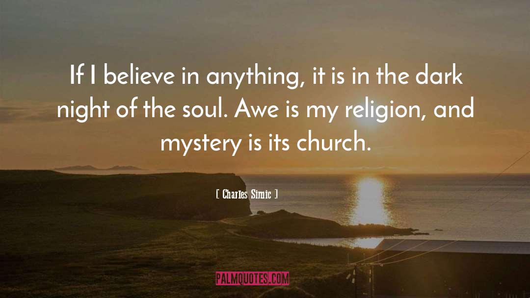 Charles Simic Quotes: If I believe in anything,