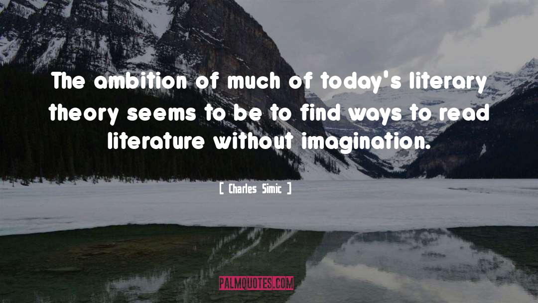 Charles Simic Quotes: The ambition of much of