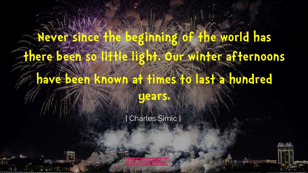 Charles Simic Quotes: Never since the beginning of