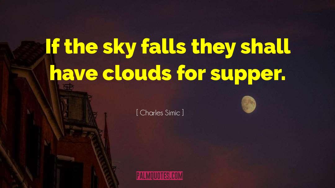 Charles Simic Quotes: If the sky falls they