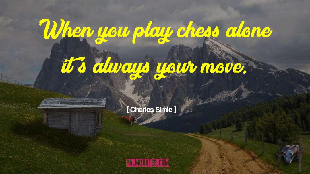 Charles Simic Quotes: When you play chess alone
