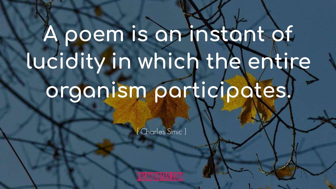 Charles Simic Quotes: A poem is an instant