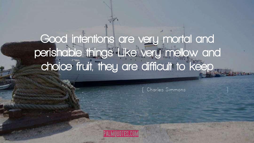 Charles Simmons Quotes: Good intentions are very mortal