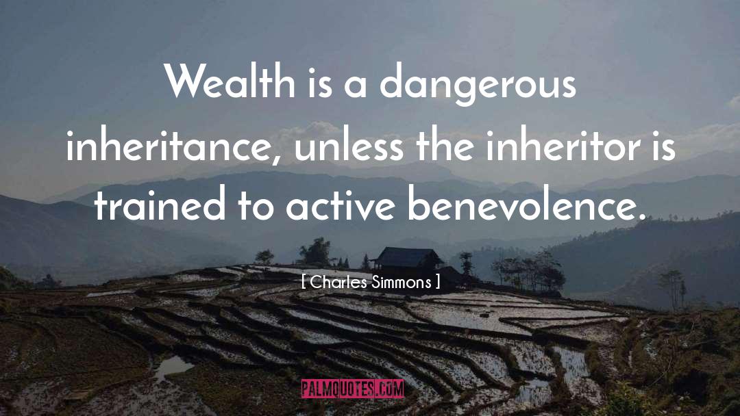 Charles Simmons Quotes: Wealth is a dangerous inheritance,