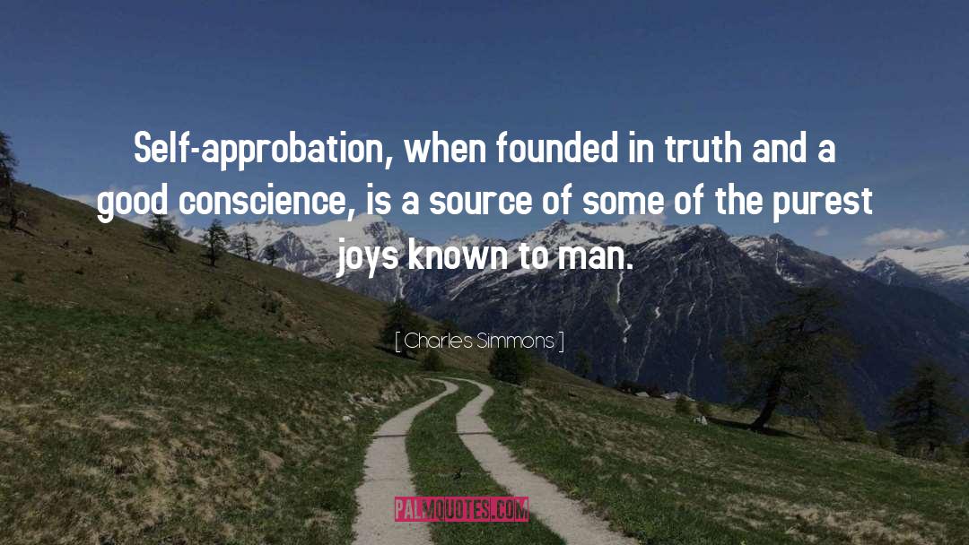 Charles Simmons Quotes: Self-approbation, when founded in truth
