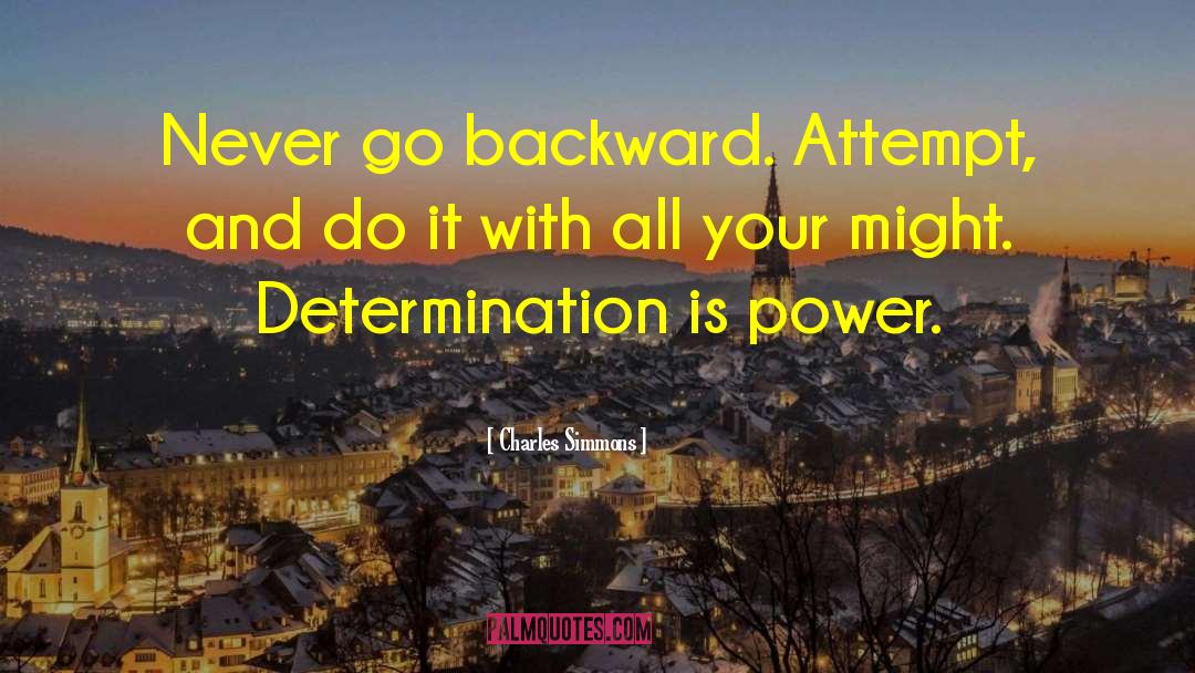 Charles Simmons Quotes: Never go backward. Attempt, and