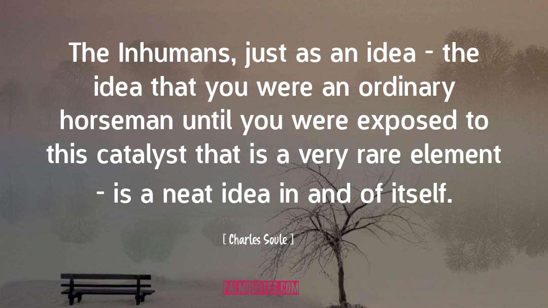 Charles Soule Quotes: The Inhumans, just as an