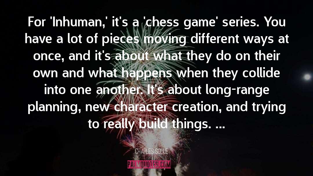 Charles Soule Quotes: For 'Inhuman,' it's a 'chess