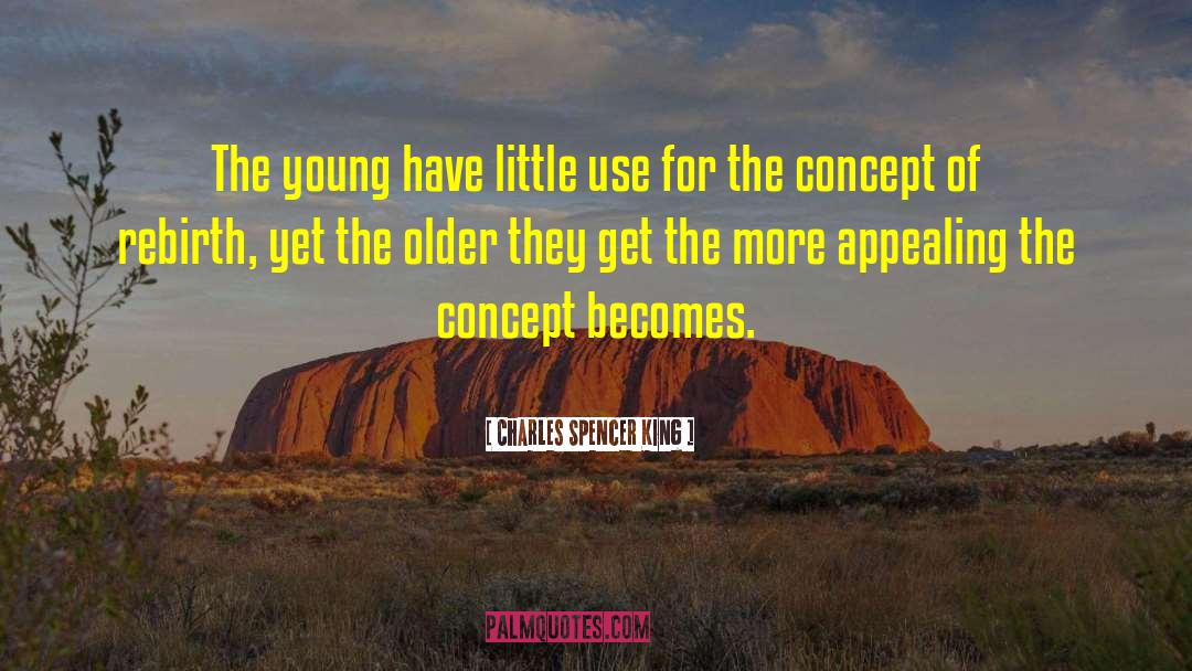 Charles Spencer King Quotes: The young have little use