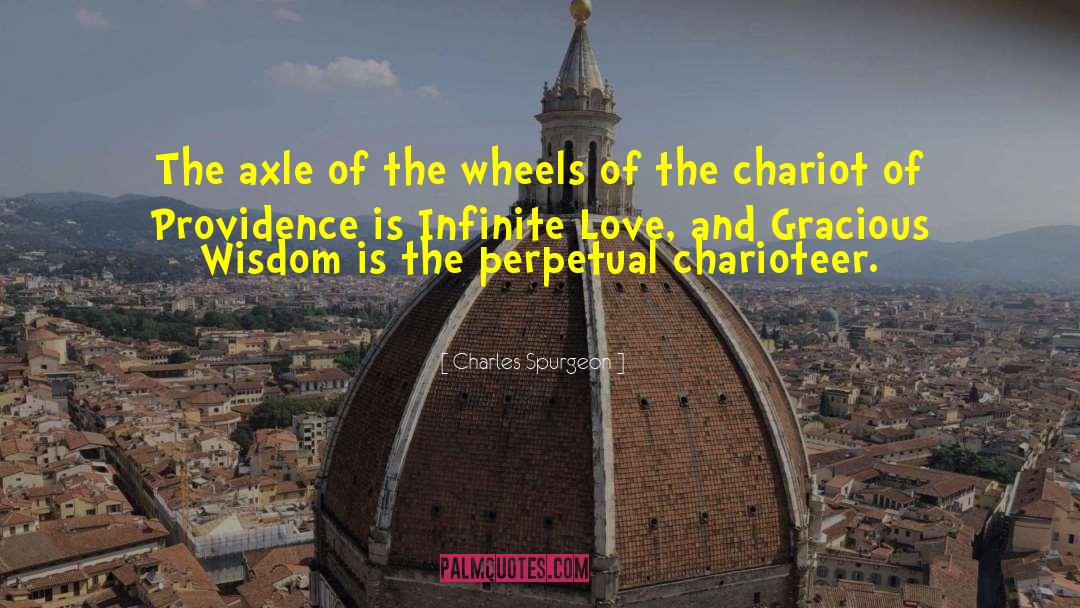 Charles Spurgeon Quotes: The axle of the wheels