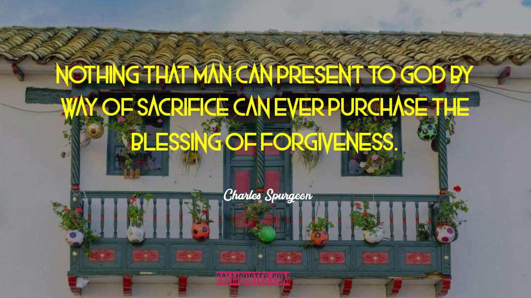 Charles Spurgeon Quotes: Nothing that man can present