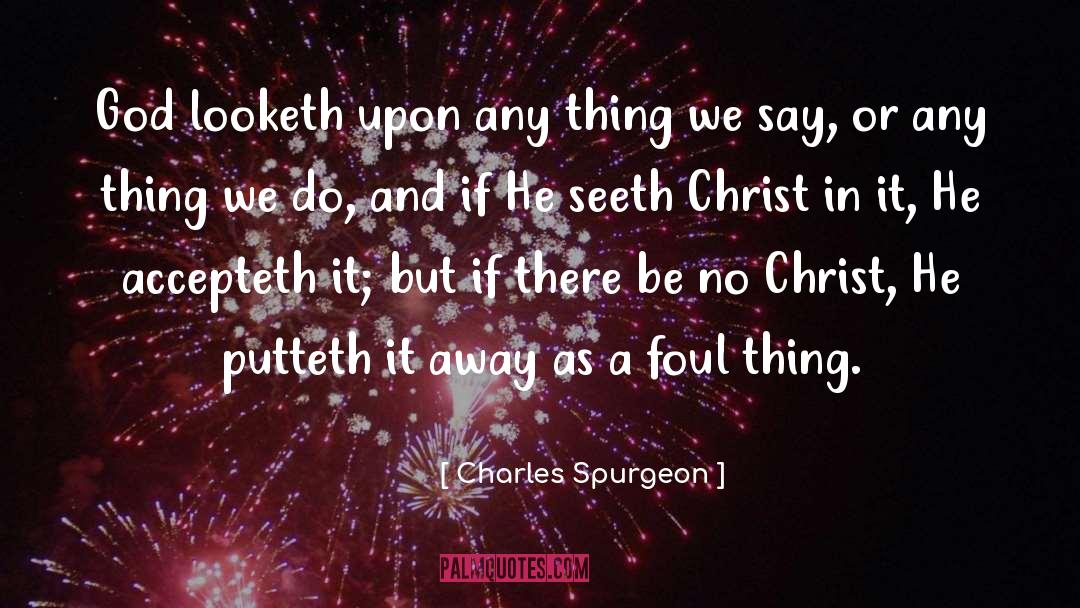 Charles Spurgeon Quotes: God looketh upon any thing