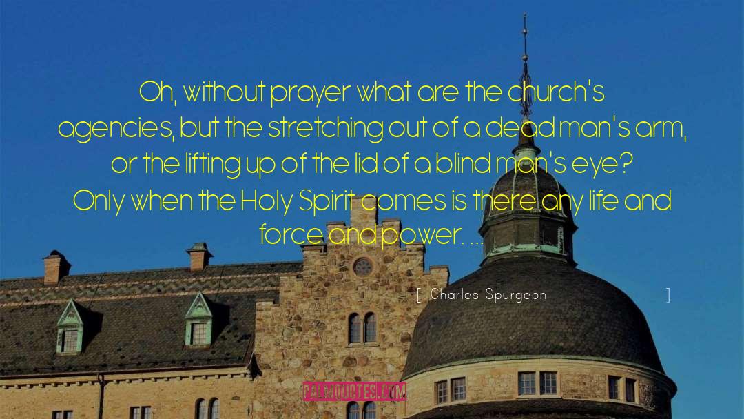 Charles Spurgeon Quotes: Oh, without prayer what are