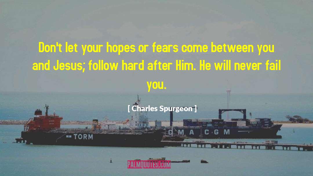 Charles Spurgeon Quotes: Don't let your hopes or