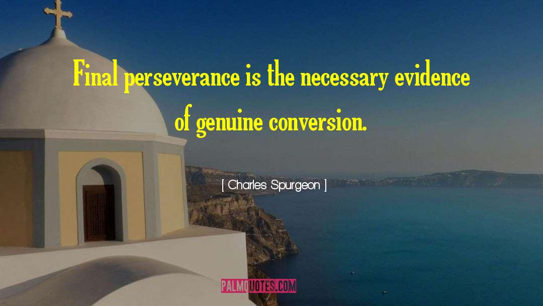 Charles Spurgeon Quotes: Final perseverance is the necessary