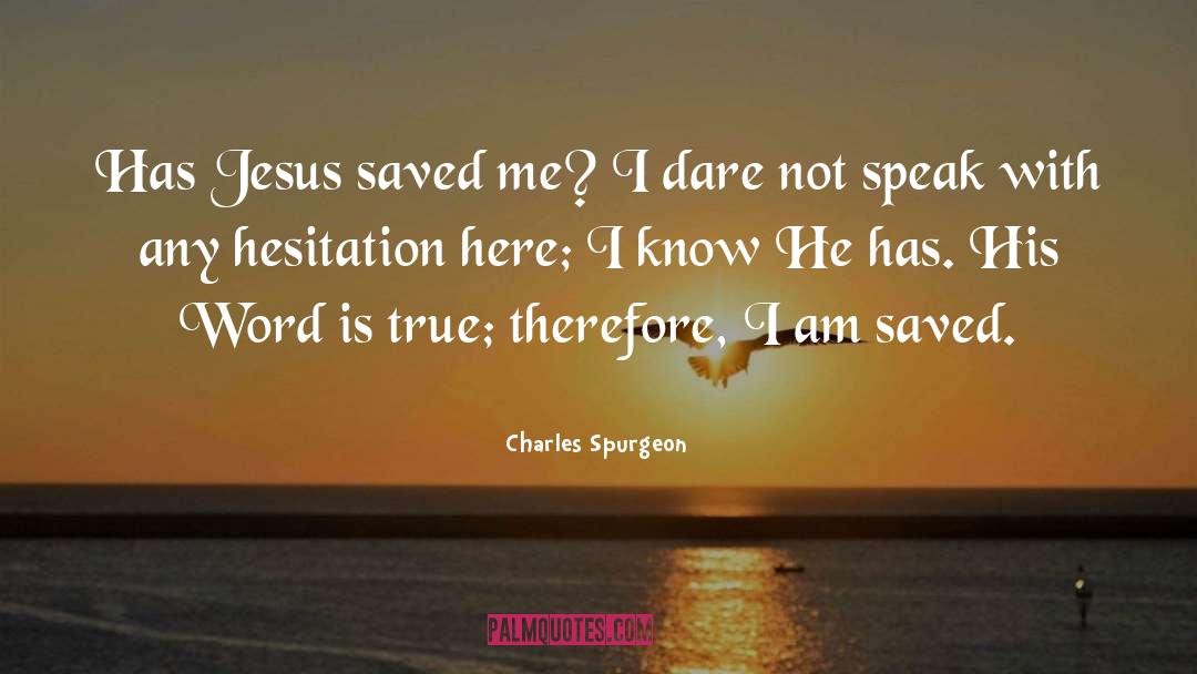 Charles Spurgeon Quotes: Has Jesus saved me? I