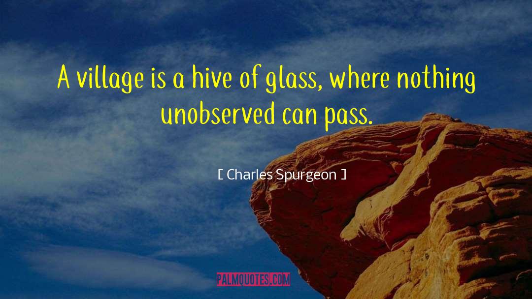 Charles Spurgeon Quotes: A village is a hive