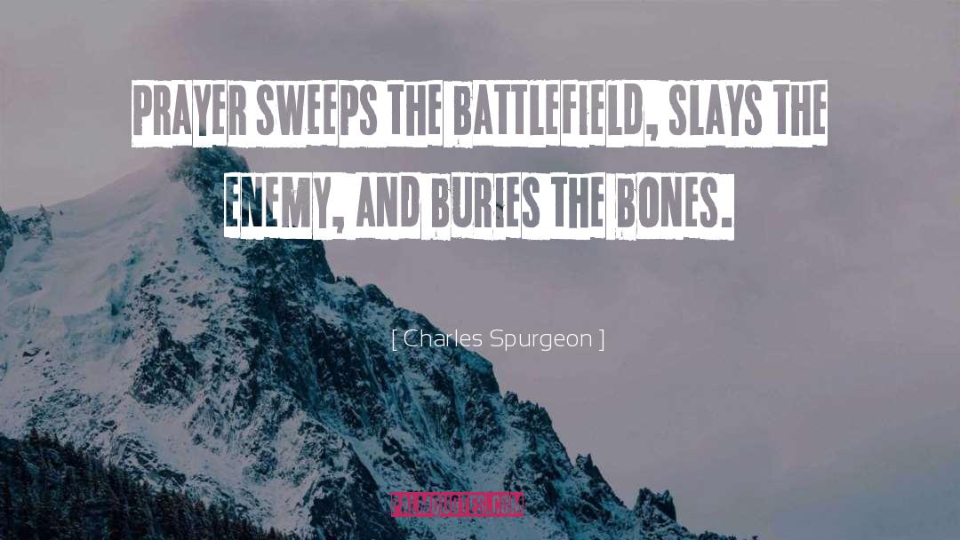 Charles Spurgeon Quotes: Prayer sweeps the battlefield, slays