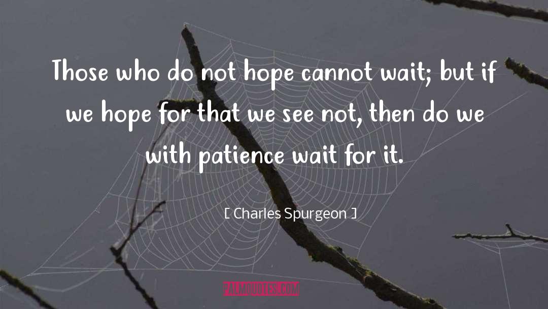 Charles Spurgeon Quotes: Those who do not hope