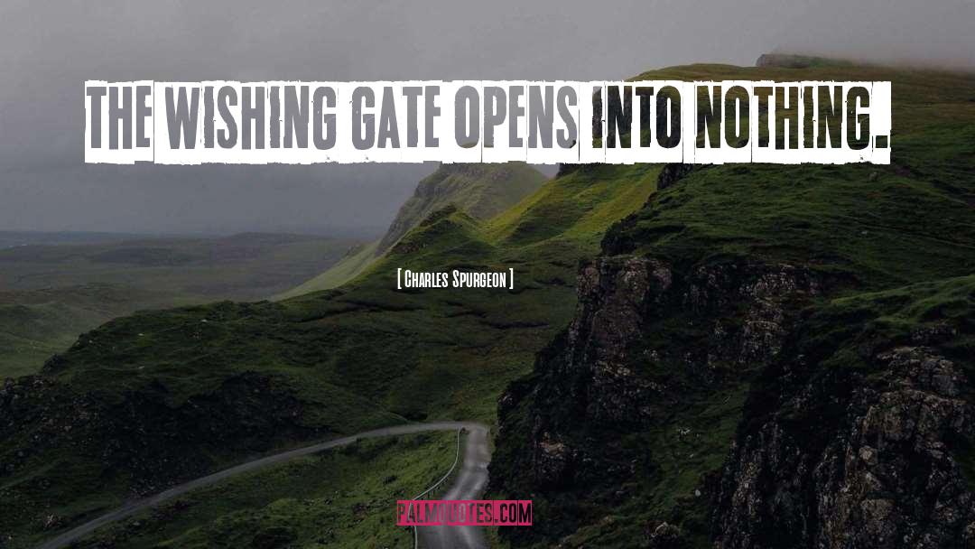 Charles Spurgeon Quotes: The wishing gate opens into