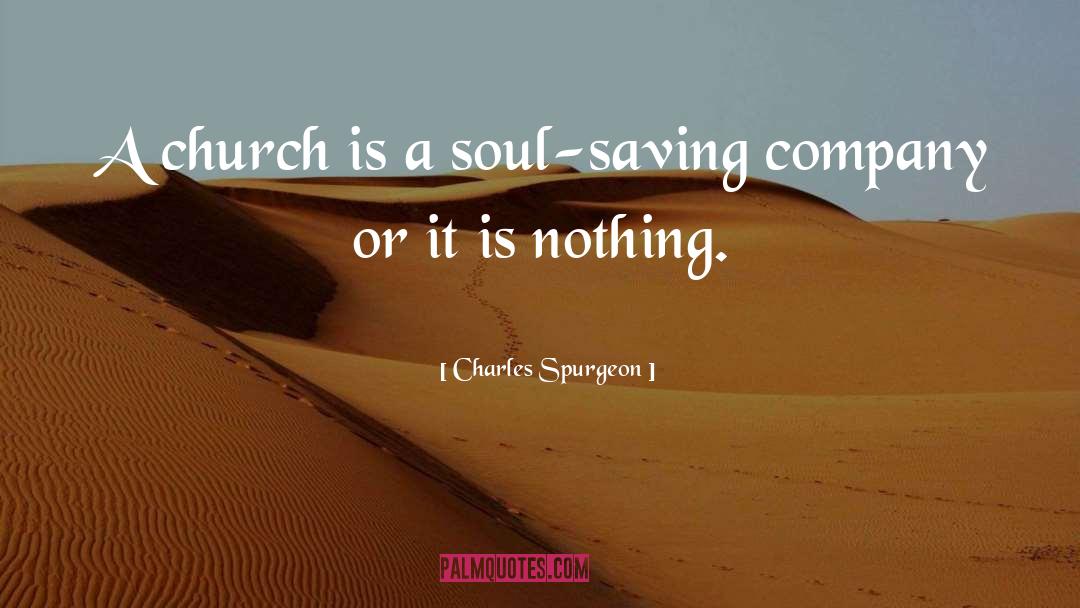 Charles Spurgeon Quotes: A church is a soul-saving