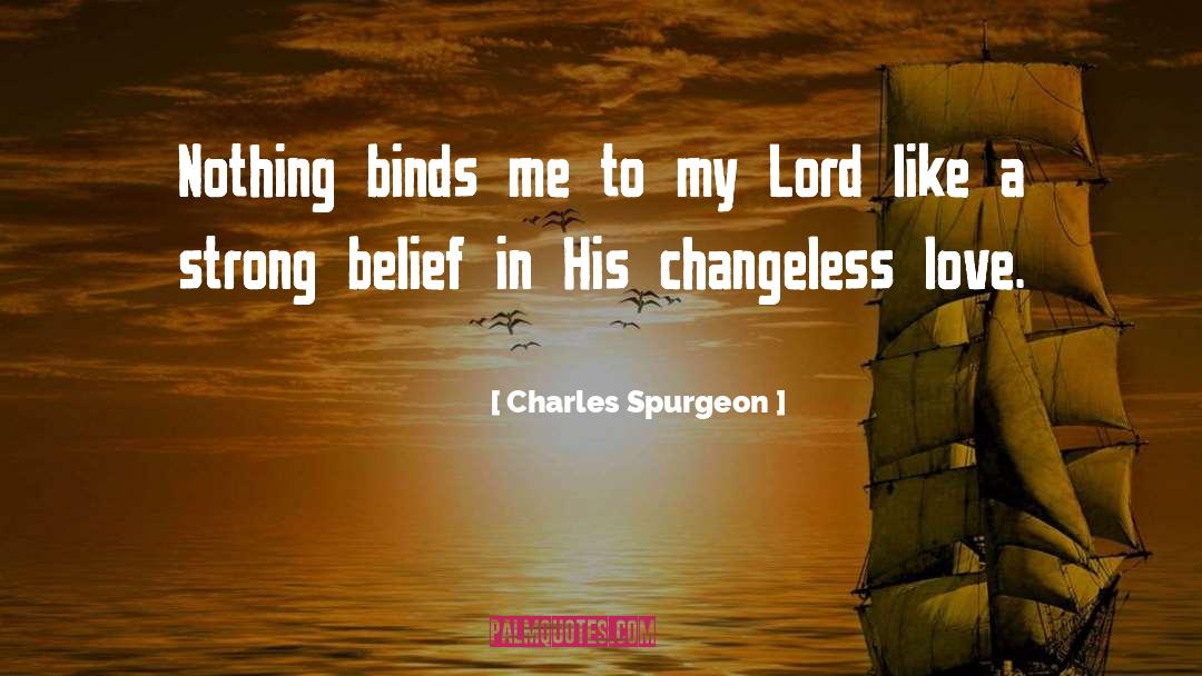Charles Spurgeon Quotes: Nothing binds me to my
