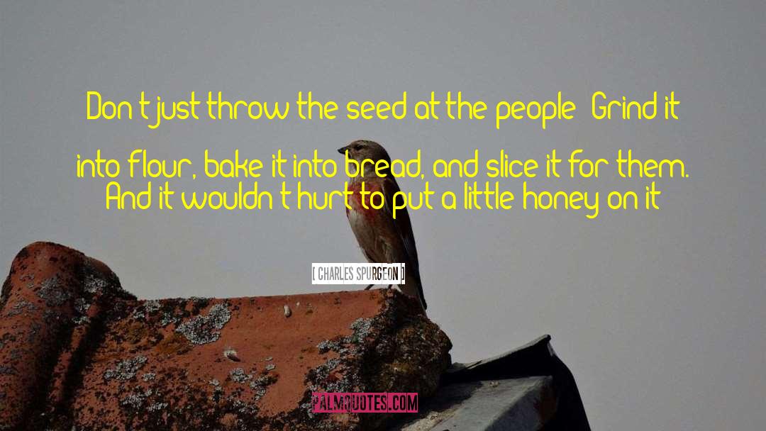 Charles Spurgeon Quotes: Don't just throw the seed