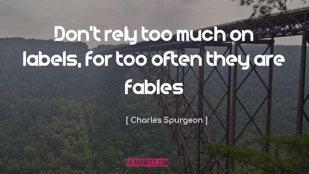 Charles Spurgeon Quotes: Don't rely too much on