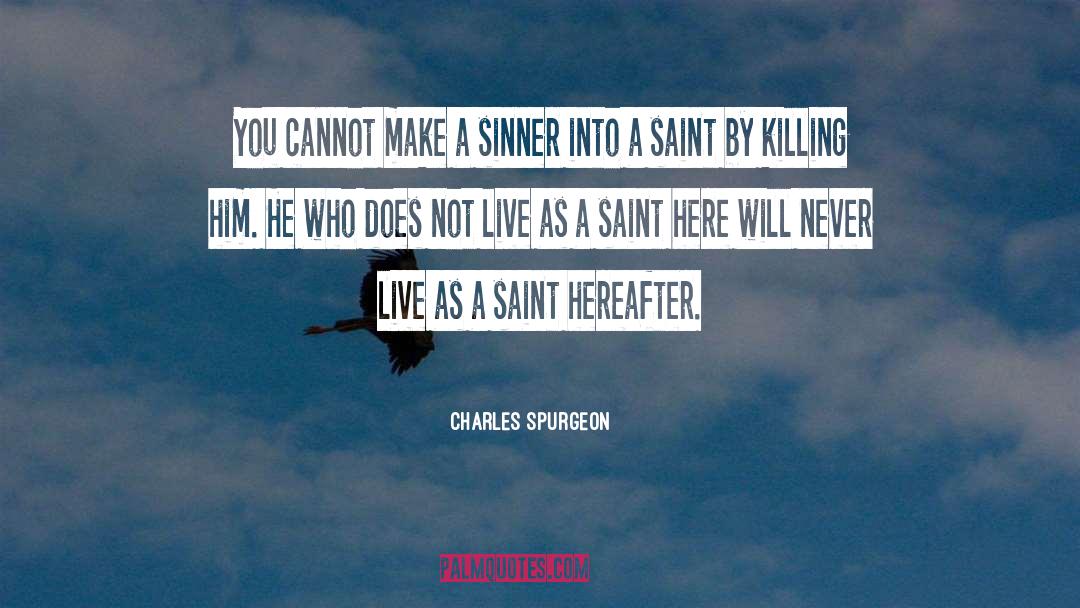 Charles Spurgeon Quotes: You cannot make a sinner