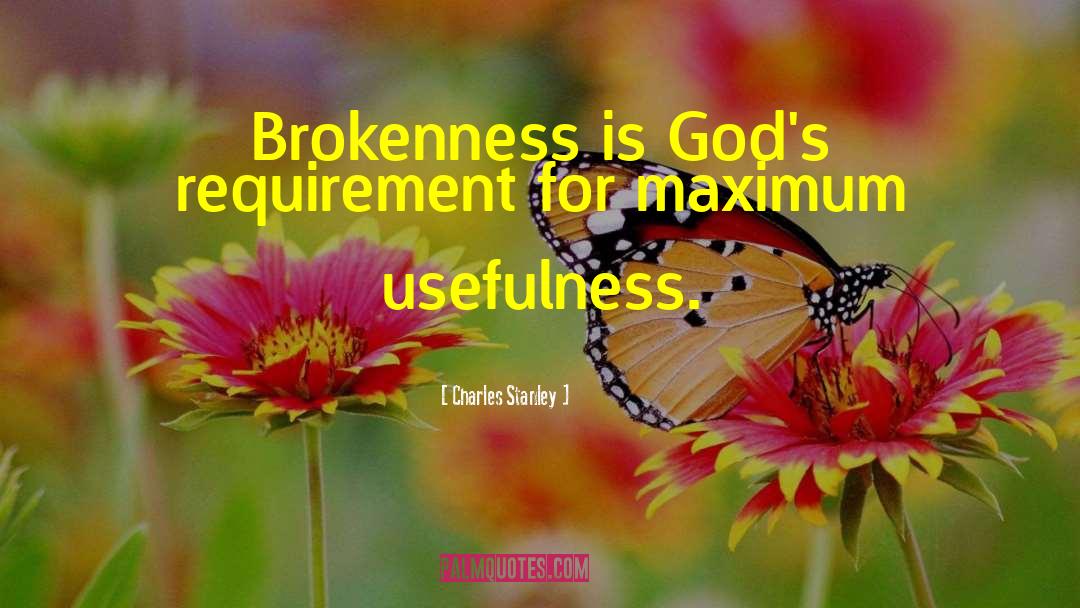 Charles Stanley Quotes: Brokenness is God's requirement for