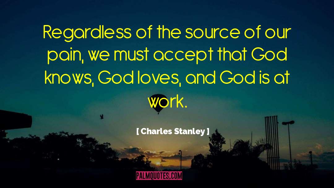 Charles Stanley Quotes: Regardless of the source of