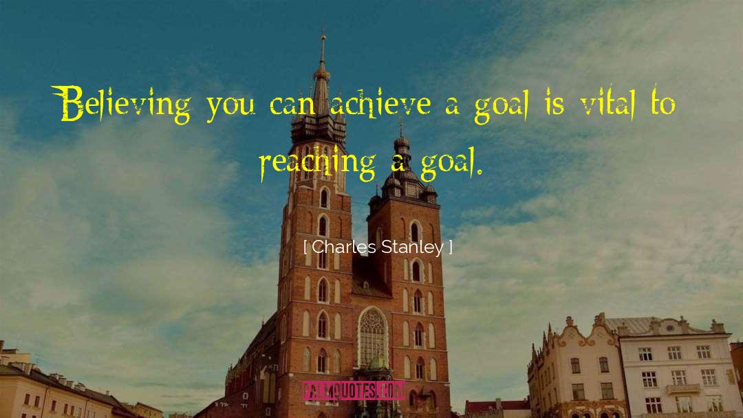 Charles Stanley Quotes: Believing you can achieve a