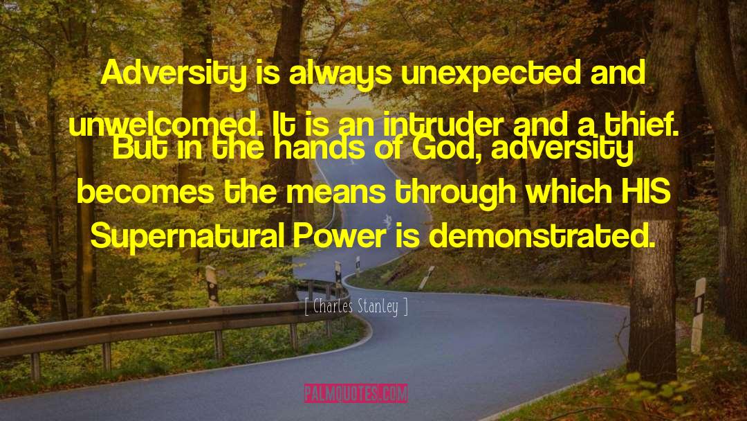 Charles Stanley Quotes: Adversity is always unexpected and