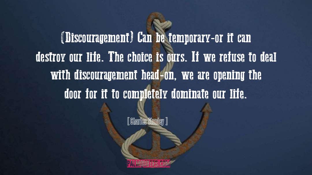 Charles Stanley Quotes: (Discouragement) Can be temporary-or it